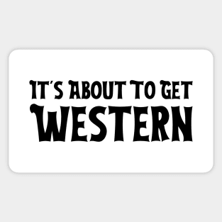 It's About To Get Western Sticker